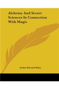 Alchemy and Secret Sciences in Connection with Magic