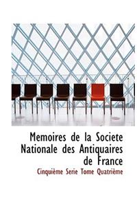 Memoires de La Societe National Des Antiquaires de France