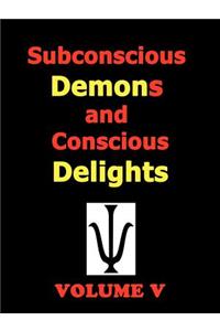 Subconscious Demons and Conscious Delights