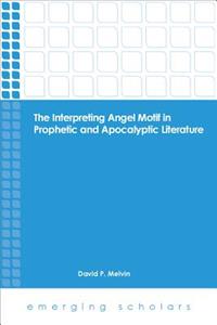 Interpreting Angel Motif in Prophetic and Apocalyptic Literature