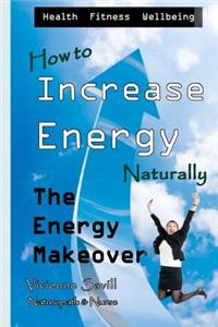 How to Increase Energy: The Energy Makeover