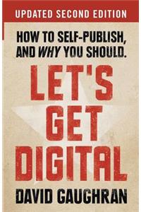 Let's Get Digital: How to Self-Publish, and Why You Should