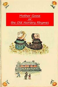 Mother Goose Or The Old Nursery Rhymes