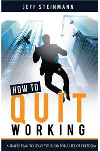 How To Quit Working