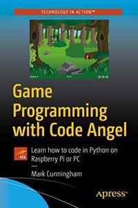 Game Programming With Code Angel Learn How To Code In Python On Raspberry Pi Or Pc