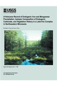A Holocene Record of Endogenic Iron and Manganese Precipitation, Isotopic Composition of Endogenic Carbonate, and Vegetation History in a Lake-Fen Complex in Northwestern Minnesota