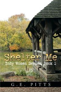 Shelter Me: Indy Women Series, Book 1