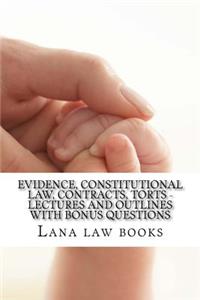Evidence, Constitutional Law, Contracts, Torts - Lectures and Outlines with Bonus Questions: - By Writers of Actual Model Bar Essays - Constitutional Law and Evidence (Feb 2012) Look Inside!! !