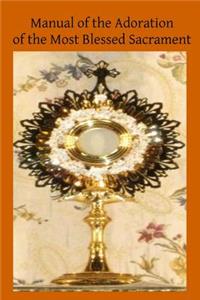 Manual of the Adoration of the Most Blessed Sacrament