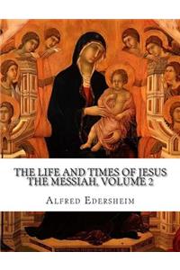 The Life and Times of Jesus the Messiah, Volume 2