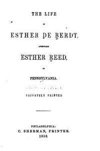 Life of Esther De Berdt, Afterwards Esther Reed, of Pennsylvania