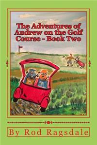 The Adventures of Andrew on the Golf Course Book Two