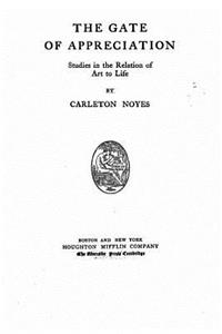 The gate of appreciation, studies in the relation of art to life