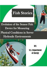 Evolution of the Sensor Fish Device for Measuring Physical Conditions in Server Hydraulic Environments (Fish Stories)