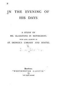 In the Evening of His Days, A Study of Mr. Gladstone in Retirement