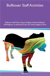 Bullboxer Staff Activities Bullboxer Staff Tricks, Games & Agility Includes: Bullboxer Staff Beginner to Advanced Tricks, Fun Games, Agility & More