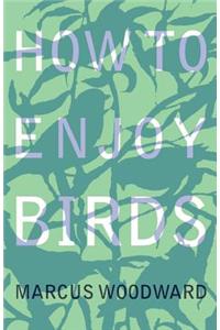 How to Enjoy Birds