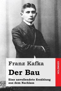 Der Bau: Eine Unvollendete Erzahlung Aus Dem Nachlass