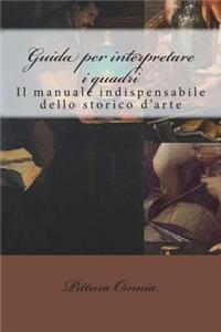 Guida per interpretare i quadri: Il manuale indispensabile dello storico d'arte