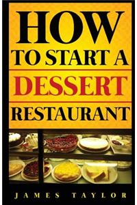 How to Start a Dessert Restaurant