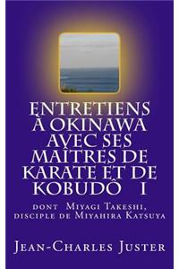 Entretiens Ã? Okinawa Avec Ses MaÃ®tres de Karate Et de KobudÃ´ I: Les Experts Du Shurite Moderne Et Des KobudÃ´