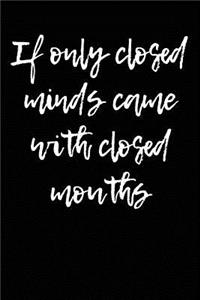 If Only Closed Minds Came With Closed Mouths