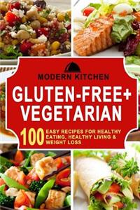 Gluten-Free + Vegetarian: Box Set - 100 Easy Recipes For: Healthy Eating, Healthy Living, & Weight Loss