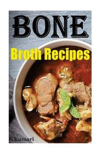 Bone Broth Recipes: Easy Way to Make Bone Broth Diet(bone Broth Cookbook, Bone Soup, Bone Broth Soup, Soups & Stews, Bone Broth Cooker, Organic Bone Broth, Broth Bones, Fat Loss Diet, Bone Broth Diet Book, )