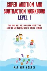 SUPER ADDITION And SUBTRACTION WORKBOOK LEVEL 1