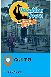 Vacation Goose Travel Guide Quito, Ecuador