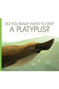 Do You Really Want to Meet a Platypus?