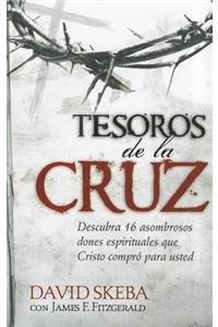 Tesoros de la Cruz: Descubra 16 Asombrosos Dones Espirituales Que Cristo Compró Para Usted