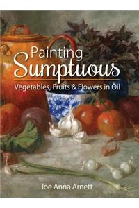 Painting Sumptuous Vegetables, Fruits & Flowers in Oil