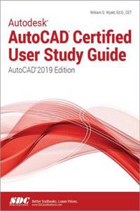 Autodesk AutoCAD Certified User Study Guide (AutoCAD 2019 Edition)