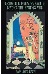 Beside the Muezzin's Call & Beyond the Harem's Veil