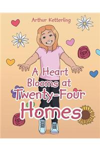 A Heart Blooms at Twenty-Four Homes