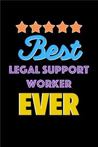 Best Legal Support Worker Evers Notebook - Legal Support Worker Funny Gift