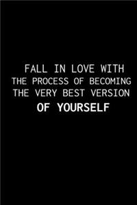 Fall in Love with the Process of Becoming the Very Best Version of Yourself.