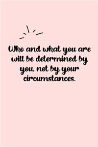 Who and what you are will be determined by you, not by your circumstances. Dot Grid Bullet Journal
