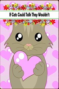 If Cats Could Talk They Wouldn't