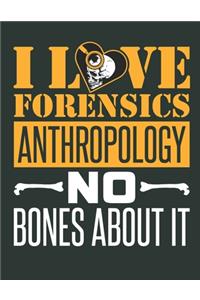 I Love Forensics Anthropology No Bones About It