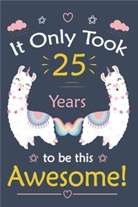 It only Took 25 Years To Be This Awesome!: Llama Journal Notebook for Girls / 25 Year Old Birthday Gift for Girls!