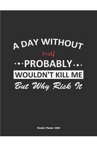 A Day Without Frolf Probably Wouldn't Kill Me But Why Risk It Weekly Planner 2020