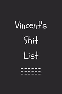 Vincent's Shit List. Funny Lined Notebook to Write In/Gift For Dad/Uncle/Date/Boyfriend/Husband/Friend/For anyone Named Vincent