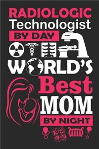 Radiologic technologist by day world's best mom by night / Funny Notebook for Radio-logic technologist moms Journal gift