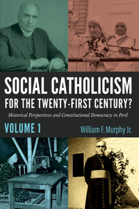 Social Catholicism for the Twenty-First Century?--Volume 1