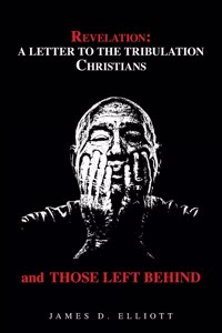 Revelation: a Letter to the Tribulation Christians and Those Left Behind