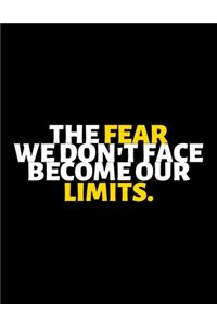 The Fear We Don't Face Become Our Limits