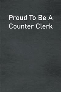Proud To Be A Counter Clerk