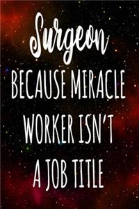 Surgeon Because Miracle Worker Isn't A Job Title